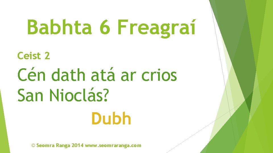 Babhta 6 Freagraí Ceist 2 Cén dath atá ar crios San Nioclás? Dubh ©