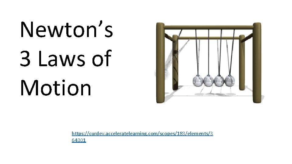 Newton’s 3 Laws of Motion https: //curdev. acceleratelearning. com/scopes/183/elements/3 64301 