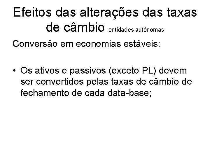 Efeitos das alterações das taxas de câmbio entidades autônomas Conversão em economias estáveis: • Efeitos das alterações das taxas de câmbio entidades autônomas Conversão em economias estáveis: •