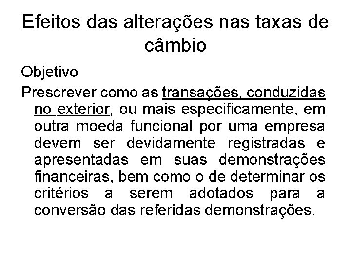 Efeitos das alterações nas taxas de câmbio Objetivo Prescrever como as transações, conduzidas no Efeitos das alterações nas taxas de câmbio Objetivo Prescrever como as transações, conduzidas no