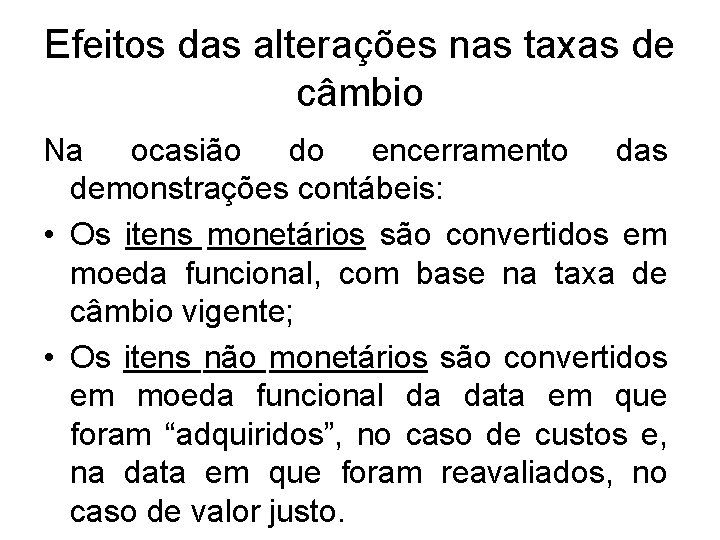 Efeitos das alterações nas taxas de câmbio Na ocasião do encerramento das demonstrações contábeis: Efeitos das alterações nas taxas de câmbio Na ocasião do encerramento das demonstrações contábeis: