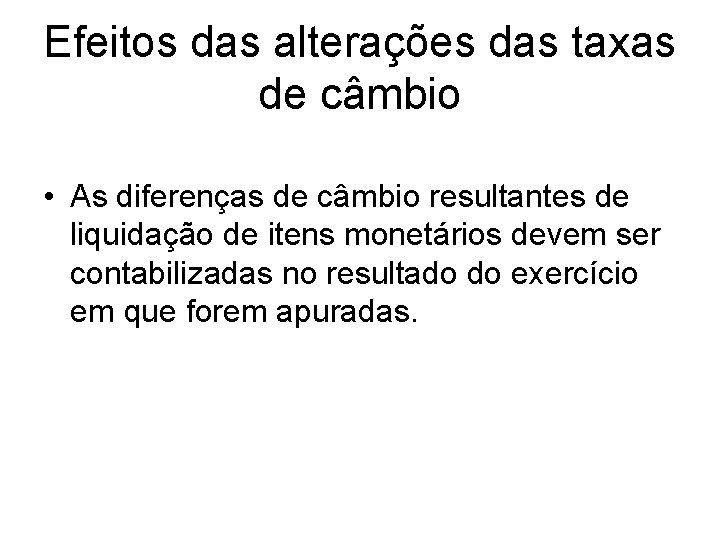 Efeitos das alterações das taxas de câmbio • As diferenças de câmbio resultantes de Efeitos das alterações das taxas de câmbio • As diferenças de câmbio resultantes de