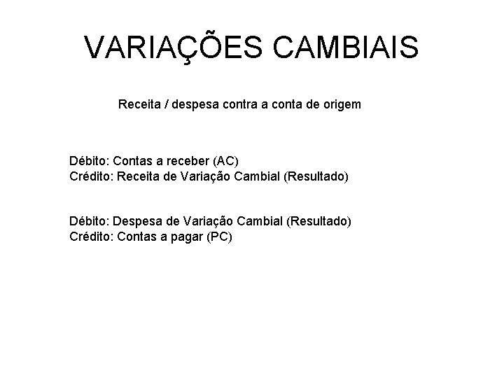 VARIAÇÕES CAMBIAIS Receita / despesa contra a conta de origem Débito: Contas a receber VARIAÇÕES CAMBIAIS Receita / despesa contra a conta de origem Débito: Contas a receber