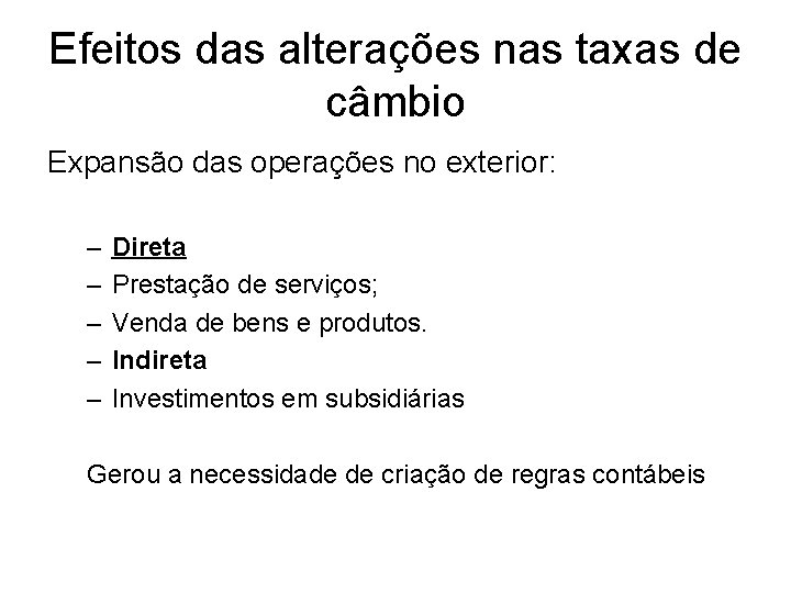 Efeitos das alterações nas taxas de câmbio Expansão das operações no exterior: – – Efeitos das alterações nas taxas de câmbio Expansão das operações no exterior: – –