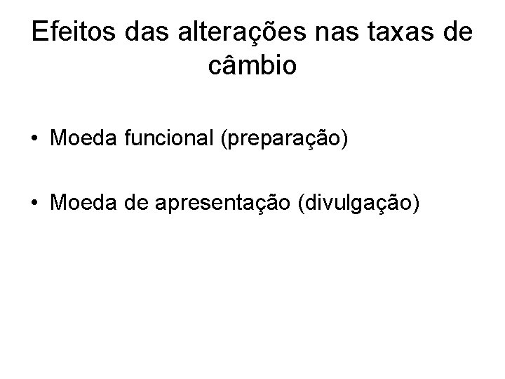 Efeitos das alterações nas taxas de câmbio • Moeda funcional (preparação) • Moeda de Efeitos das alterações nas taxas de câmbio • Moeda funcional (preparação) • Moeda de