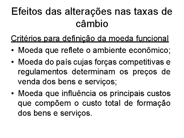 Efeitos das alterações nas taxas de câmbio Critérios para definição da moeda funcional • Efeitos das alterações nas taxas de câmbio Critérios para definição da moeda funcional •