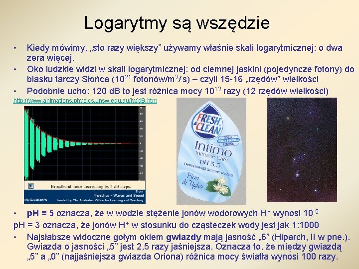 Logarytmy są wszędzie • • • Kiedy mówimy, „sto razy większy” używamy właśnie skali