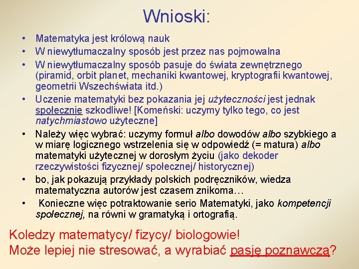 Wnioski: • Matematyka jest królową nauk • W niewytłumaczalny sposób jest przez nas pojmowalna