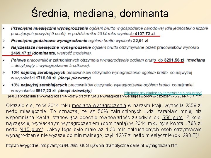 Średnia, mediana, dominanta http: //stat. gov. pl/obszary-tematyczne/rynek-pracy/ pracujacy-zatrudnieni-wynagrodzenia-koszty-pracy/struktura-wynagrodzen-wedlug-zawodow-w-pazdzierniku-2014 -r-, 5, 4. html Okazało się,