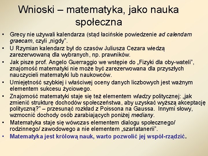 Wnioski – matematyka, jako nauka społeczna • Grecy nie używali kalendarza (stąd łacińskie powiedzenie Wnioski – matematyka, jako nauka społeczna • Grecy nie używali kalendarza (stąd łacińskie powiedzenie