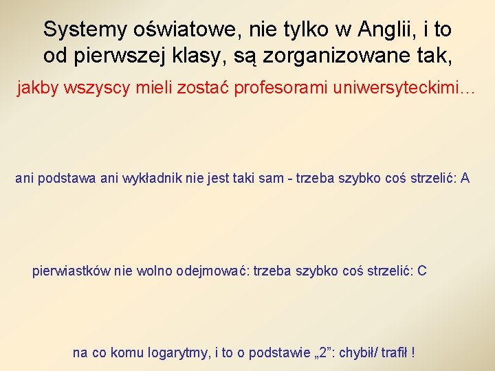 Systemy oświatowe, nie tylko w Anglii, i to od pierwszej klasy, są zorganizowane tak,