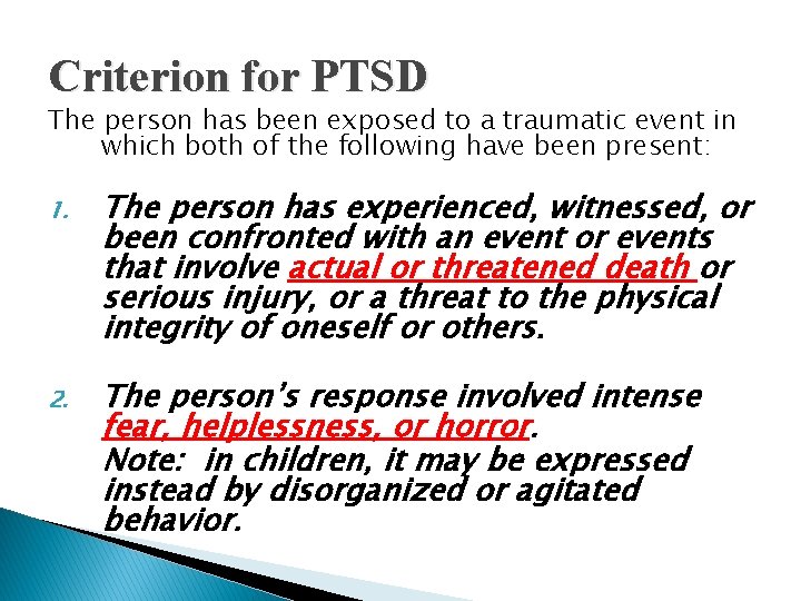 Criterion for PTSD The person has been exposed to a traumatic event in which