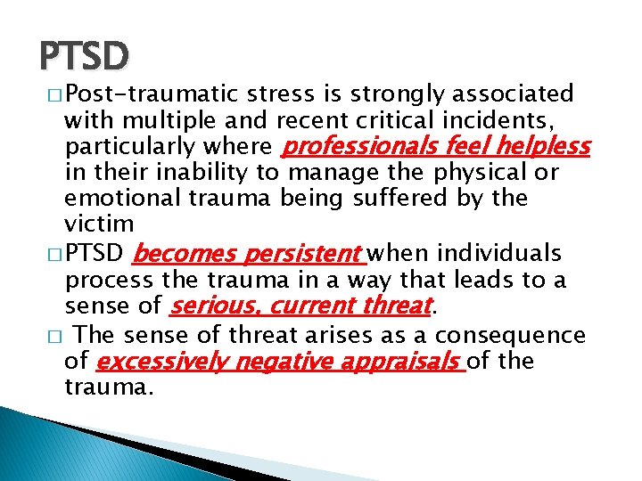 PTSD � Post-traumatic stress is strongly associated with multiple and recent critical incidents, particularly