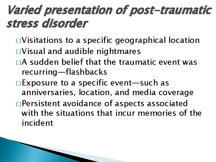 Varied presentation of post-traumatic stress disorder � Visitations to a specific geographical location �