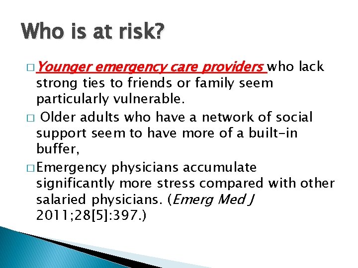 Who is at risk? � Younger emergency care providers who lack strong ties to