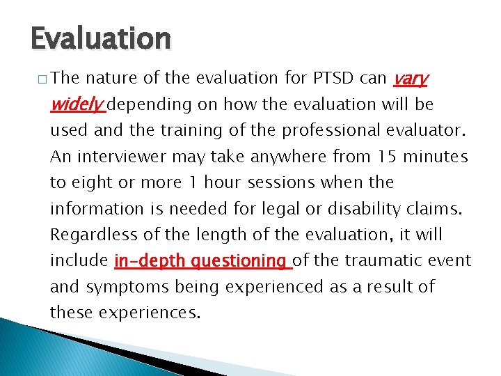 Evaluation � The nature of the evaluation for PTSD can vary widely depending on