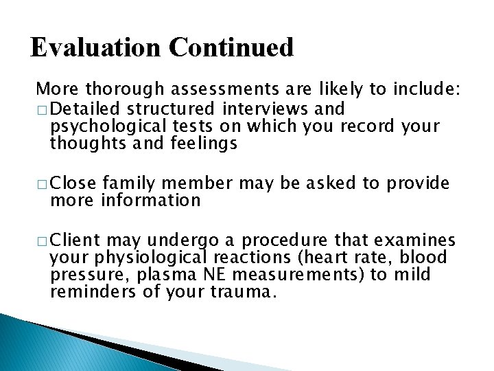 Evaluation Continued More thorough assessments are likely to include: � Detailed structured interviews and