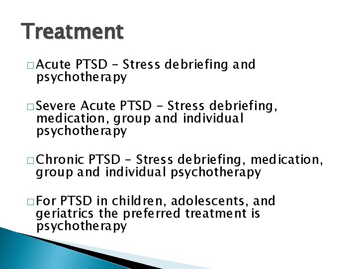 Treatment � Acute PTSD - Stress debriefing and psychotherapy � Severe Acute PTSD -