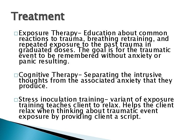 Treatment � Exposure Therapy- Education about common reactions to trauma, breathing retraining, and repeated