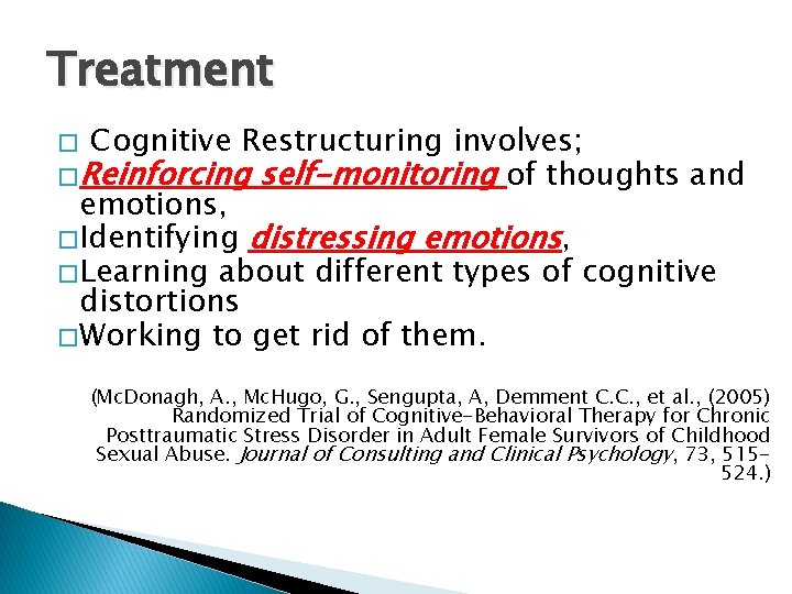 Treatment � “Cognitive Restructuring involves; � Reinforcing self-monitoring of thoughts and emotions, � Identifying