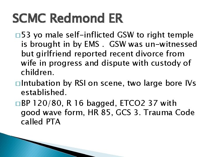 SCMC Redmond ER � 53 yo male self-inflicted GSW to right temple is brought