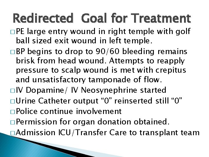 Redirected Goal for Treatment � PE large entry wound in right temple with golf