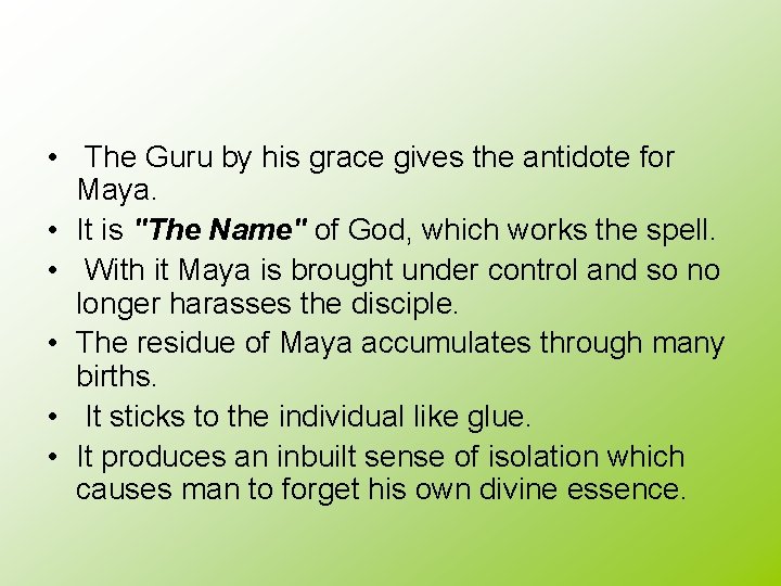 • The Guru by his grace gives the antidote for Maya. • It • The Guru by his grace gives the antidote for Maya. • It