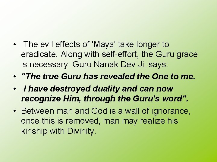 • The evil effects of 'Maya' take longer to eradicate. Along with self-effort, • The evil effects of 'Maya' take longer to eradicate. Along with self-effort,