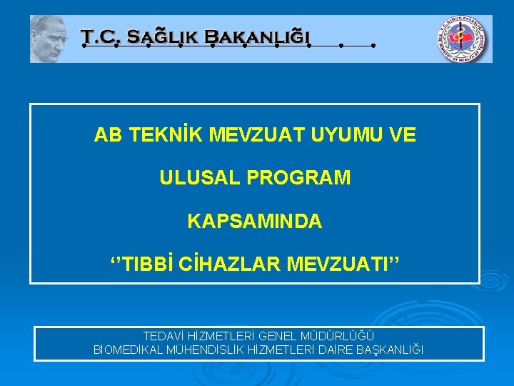 AB TEKNİK MEVZUAT UYUMU VE ULUSAL PROGRAM KAPSAMINDA ‘’TIBBİ CİHAZLAR MEVZUATI’’ TEDAVİ HİZMETLERİ GENEL