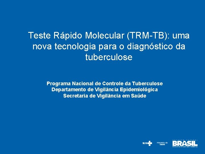 Teste Rápido Molecular (TRM-TB): uma nova tecnologia para o diagnóstico da tuberculose Programa Nacional