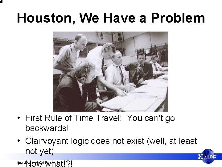 Houston, We Have a Problem • First Rule of Time Travel: You can’t go