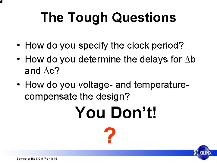 The Tough Questions • How do you specify the clock period? • How do