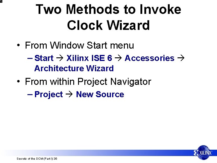 Two Methods to Invoke Clock Wizard • From Window Start menu – Start Xilinx