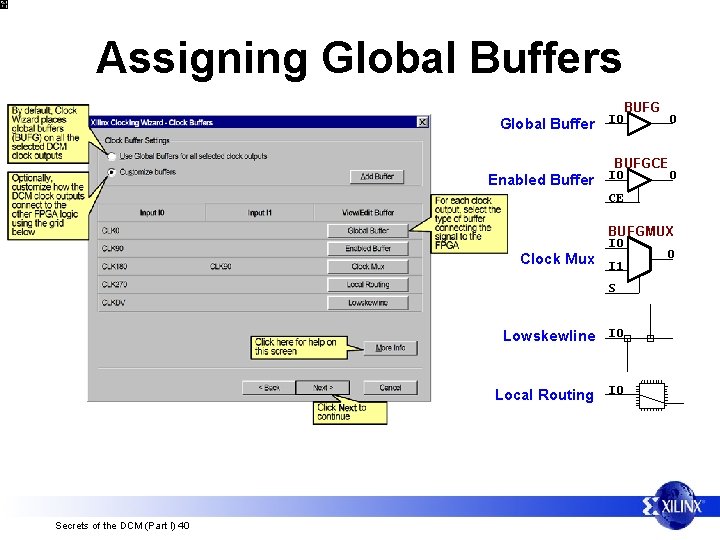 Assigning Global Buffers Global Buffer Enabled Buffer I 0 BUFG O BUFGCE I 0