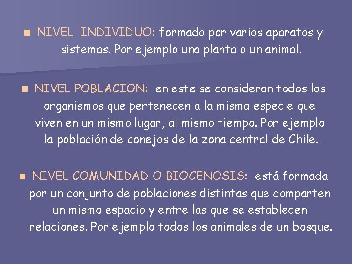 n NIVEL INDIVIDUO: formado por varios aparatos y sistemas. Por ejemplo una planta o