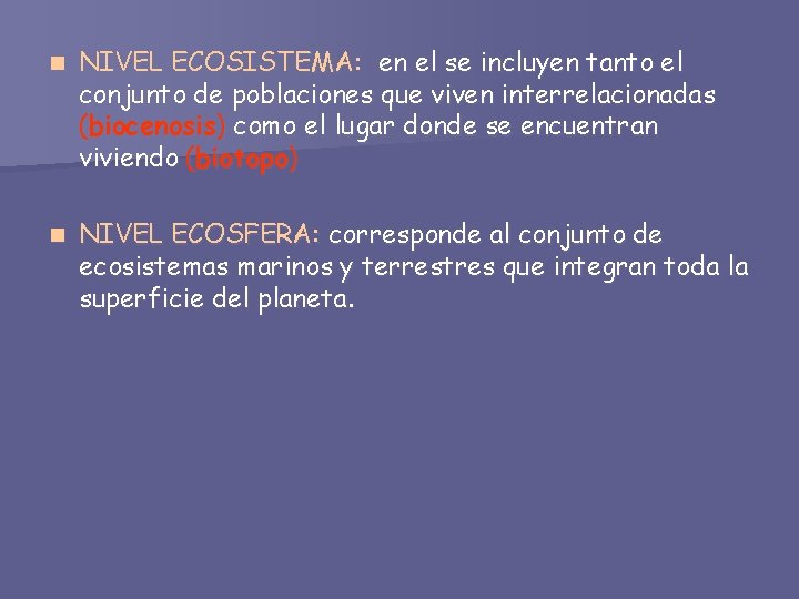 n NIVEL ECOSISTEMA: en el se incluyen tanto el conjunto de poblaciones que viven
