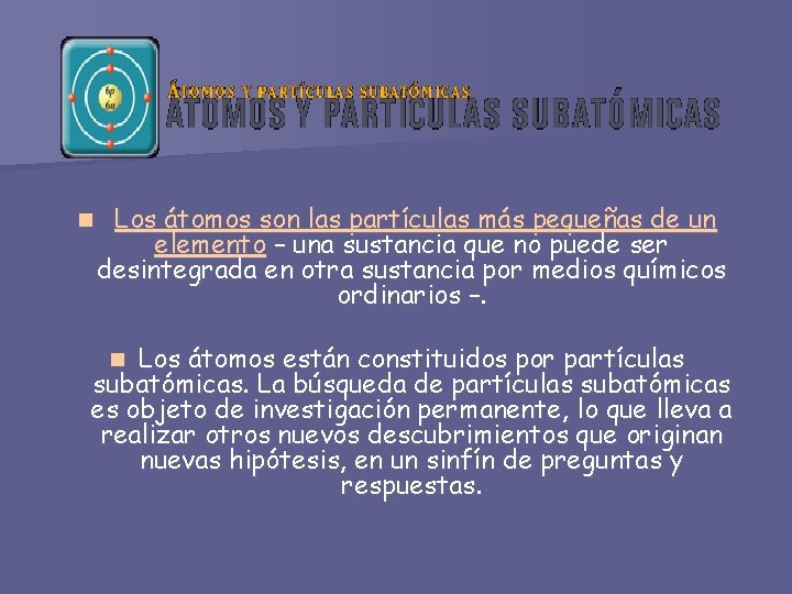 n Los átomos son las partículas más pequeñas de un elemento – una sustancia