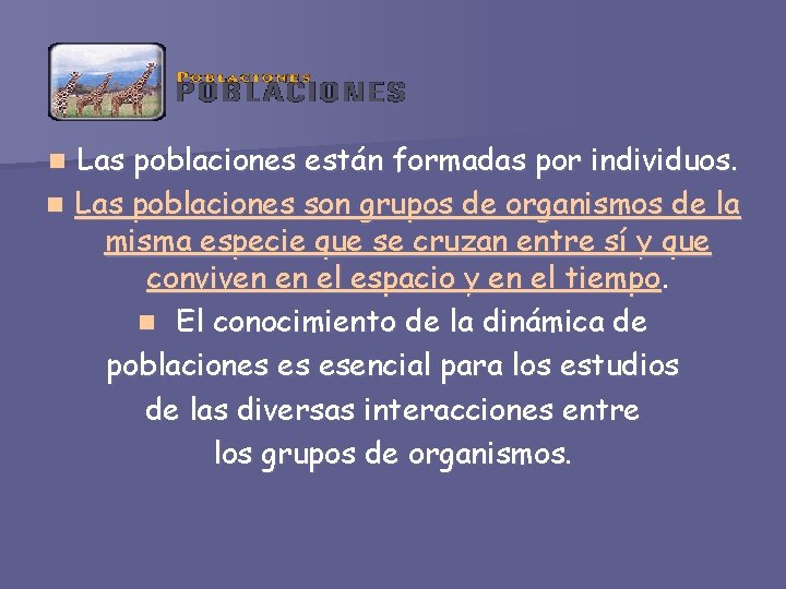Las poblaciones están formadas por individuos. n Las poblaciones son grupos de organismos de