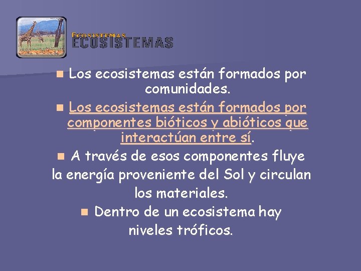 Los ecosistemas están formados por comunidades. n Los ecosistemas están formados por componentes bióticos
