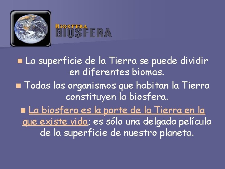 La superficie de la Tierra se puede dividir en diferentes biomas. n Todas las