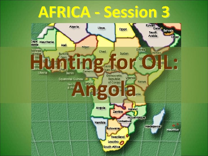 AFRICA - Session 3 Hunting for OIL: Angola 