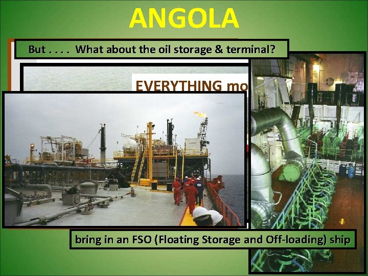 ANGOLA But. . What about the oil storage & terminal? FSO EVERYTHING moved off-shore!