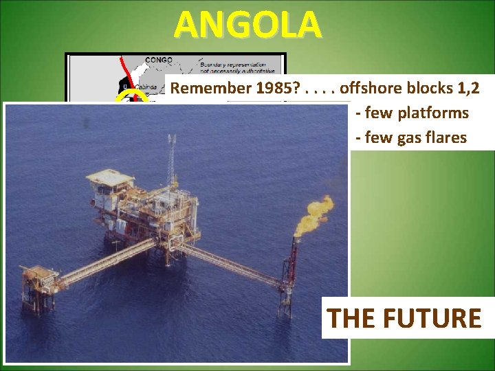 ANGOLA Remember 1985? . . offshore blocks 1, 2 - few platforms - few