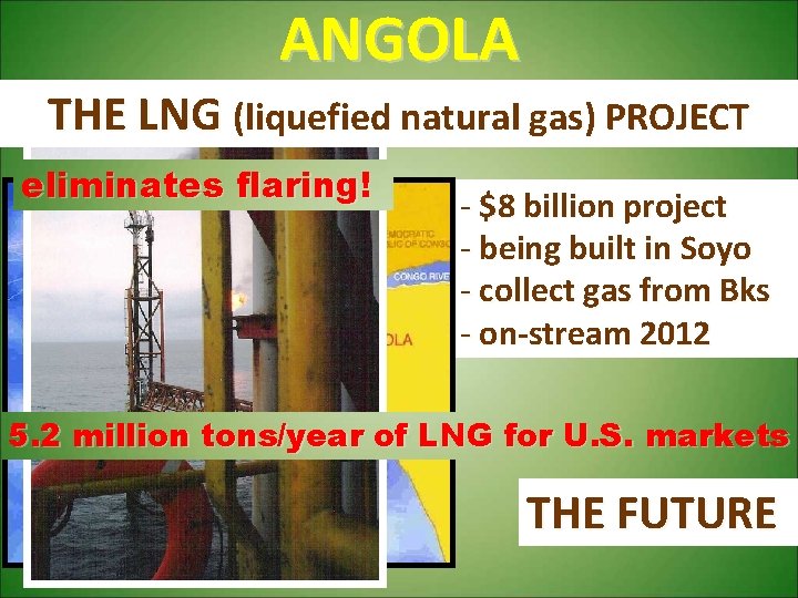 ANGOLA THE LNG (liquefied natural gas) PROJECT eliminates flaring! - $8 billion project -