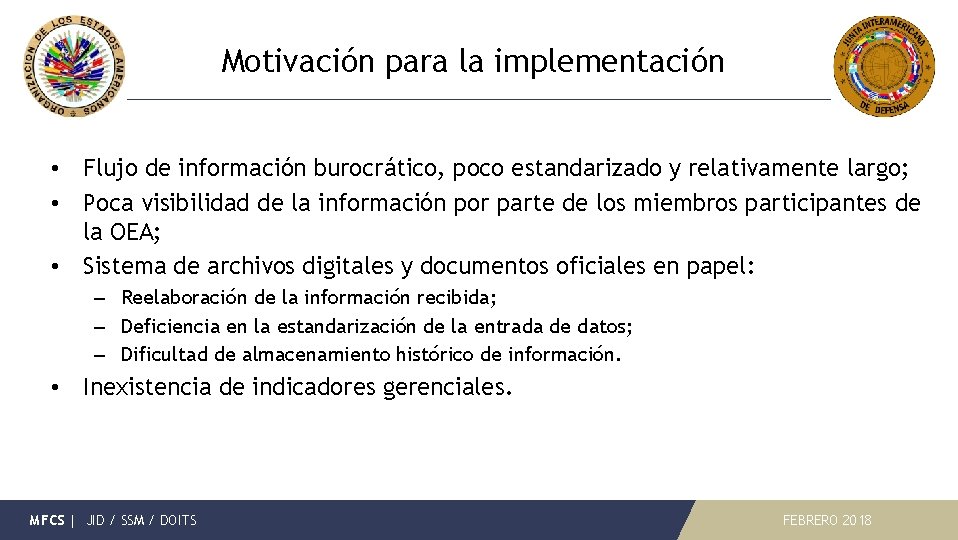 Motivación para la implementación • Flujo de información burocrático, poco estandarizado y relativamente largo;