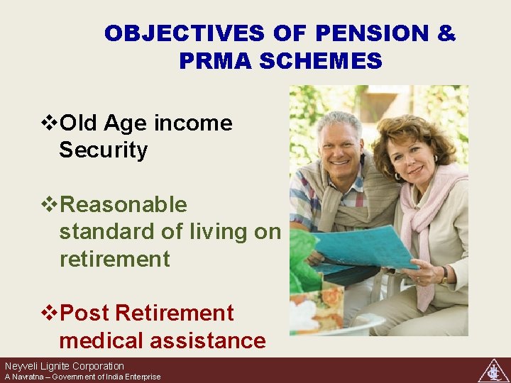 OBJECTIVES OF PENSION & PRMA SCHEMES v. Old Age income Security v. Reasonable standard