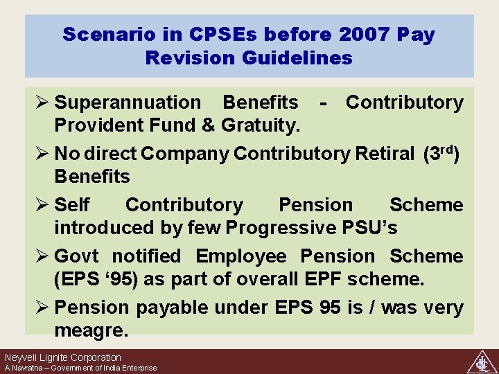 Scenario in CPSEs before 2007 Pay Revision Guidelines Ø Superannuation Benefits - Contributory Provident