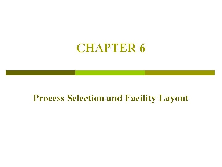 CHAPTER 6 Process Selection and Facility Layout 