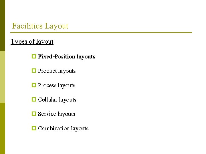 Facilities Layout Types of layout p Fixed-Position layouts p Product layouts p Process layouts