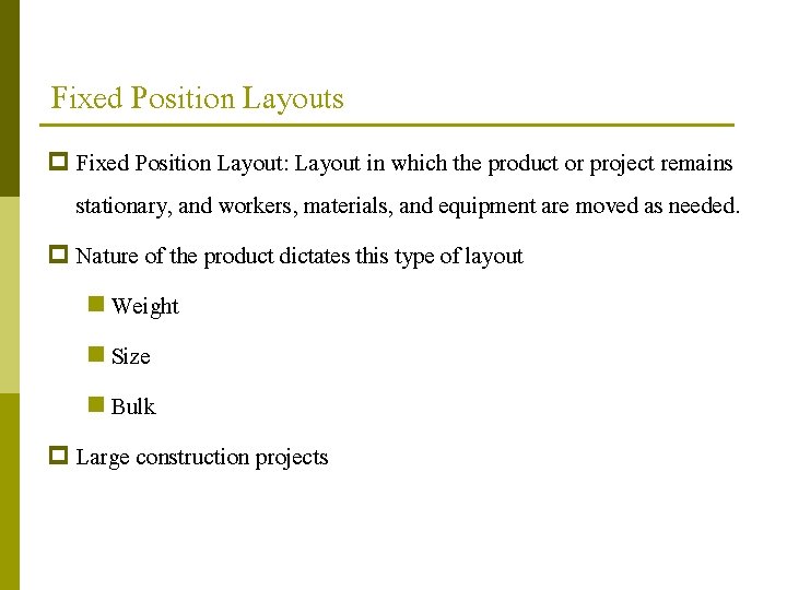Fixed Position Layouts p Fixed Position Layout: Layout in which the product or project